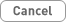 Cancel